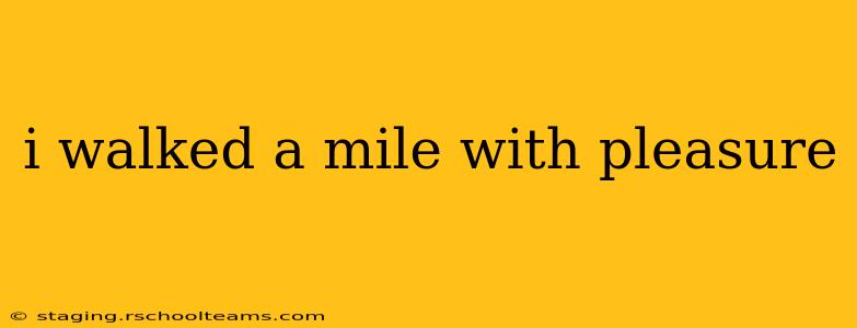 i walked a mile with pleasure
