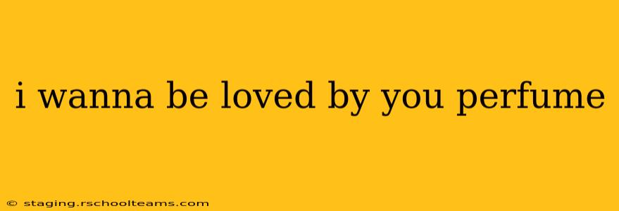 i wanna be loved by you perfume