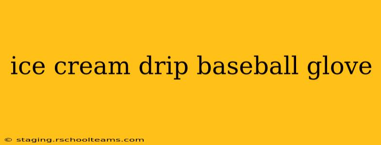 ice cream drip baseball glove