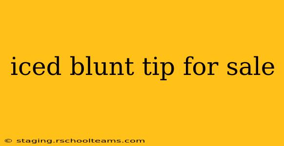 iced blunt tip for sale