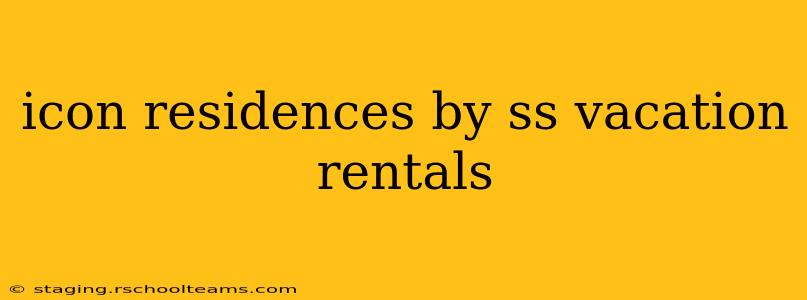 icon residences by ss vacation rentals