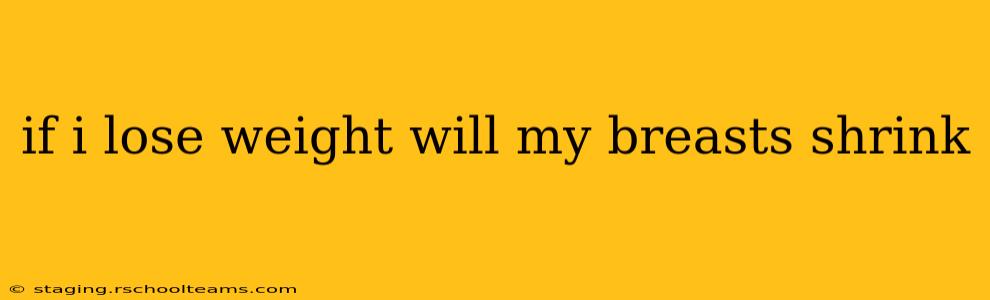 if i lose weight will my breasts shrink