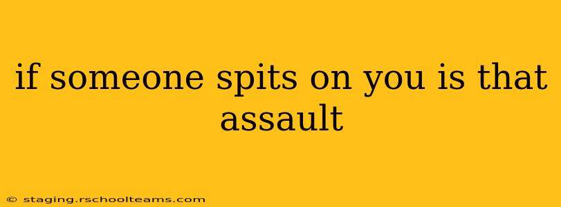 if someone spits on you is that assault
