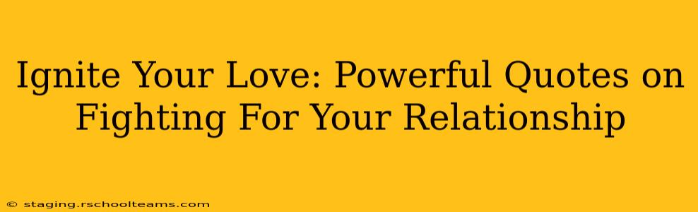 Ignite Your Love: Powerful Quotes on Fighting For Your Relationship