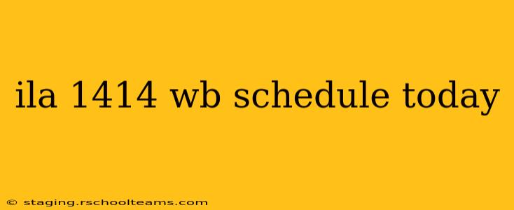 ila 1414 wb schedule today