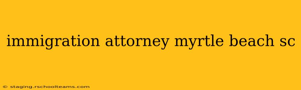 immigration attorney myrtle beach sc