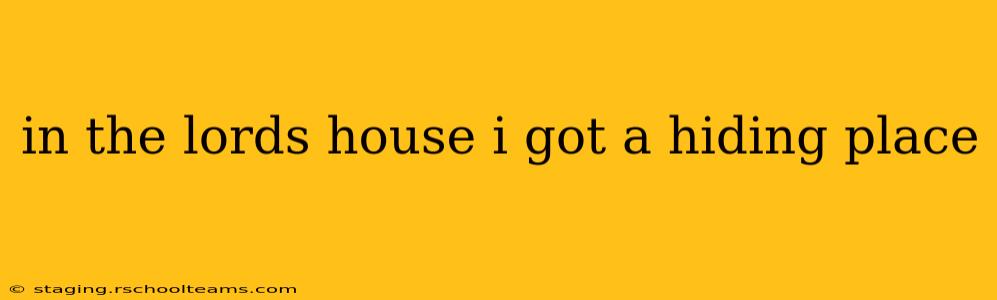 in the lords house i got a hiding place