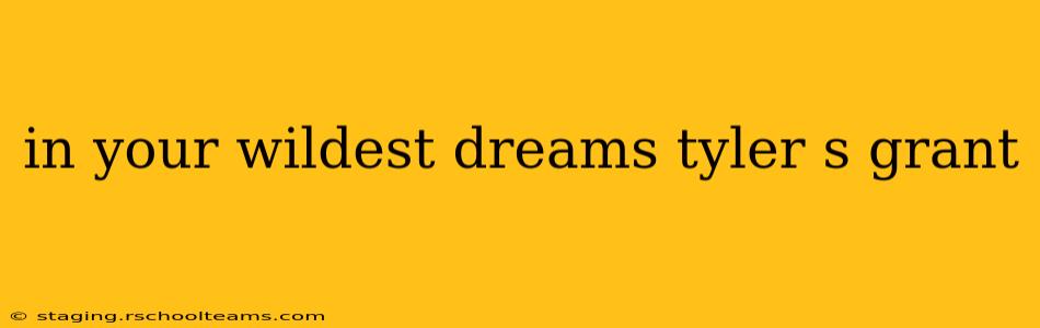 in your wildest dreams tyler s grant
