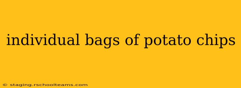 individual bags of potato chips