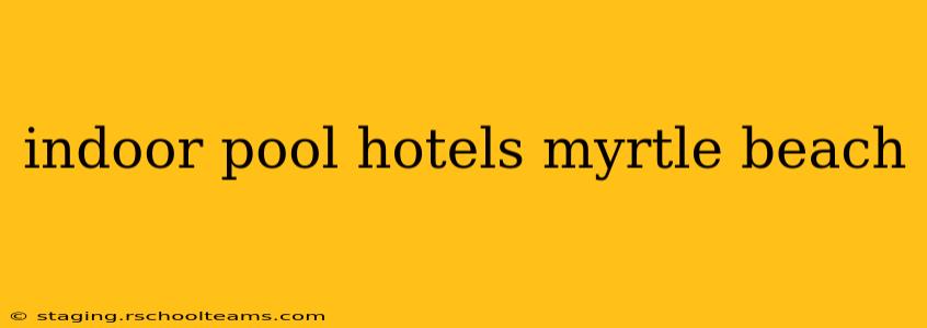 indoor pool hotels myrtle beach