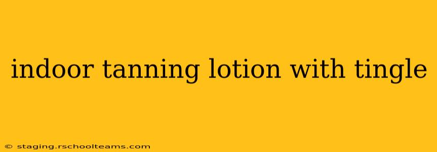 indoor tanning lotion with tingle