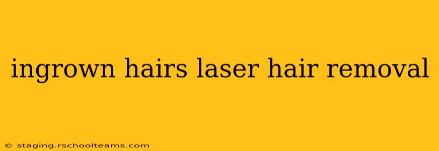 ingrown hairs laser hair removal