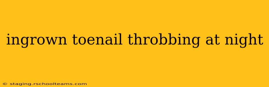 ingrown toenail throbbing at night