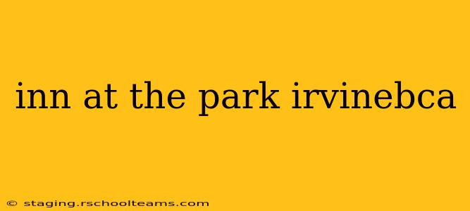 inn at the park irvinebca