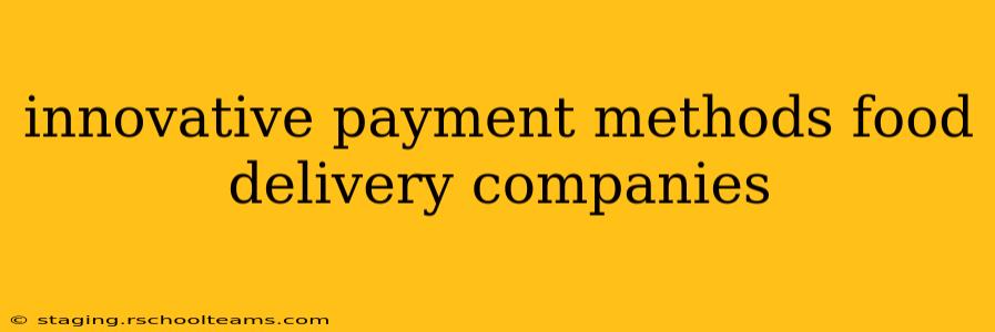 innovative payment methods food delivery companies