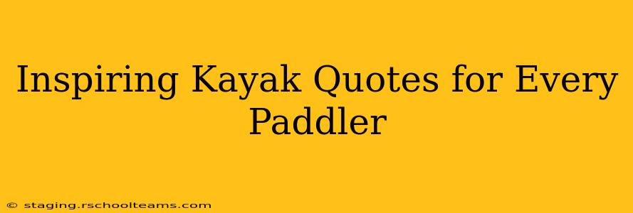 Inspiring Kayak Quotes for Every Paddler