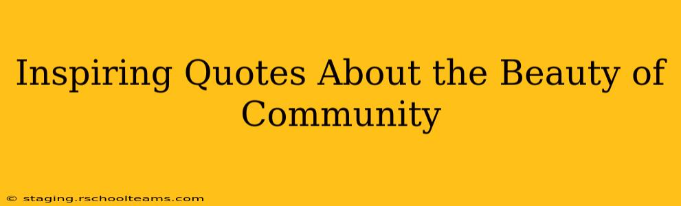 Inspiring Quotes About the Beauty of Community