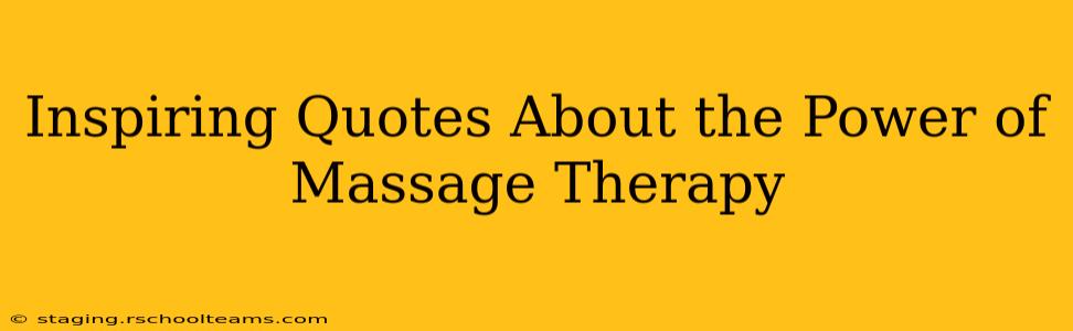 Inspiring Quotes About the Power of Massage Therapy