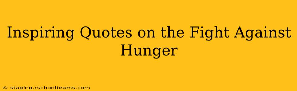 Inspiring Quotes on the Fight Against Hunger