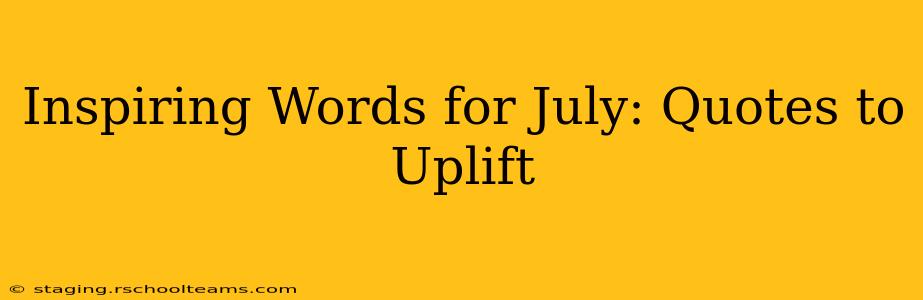 Inspiring Words for July: Quotes to Uplift