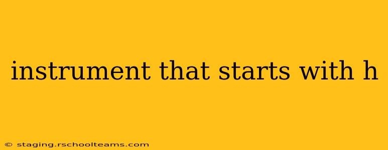instrument that starts with h