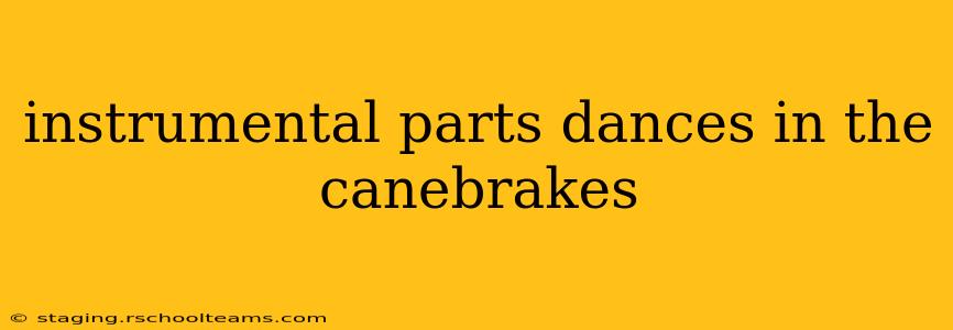 instrumental parts dances in the canebrakes