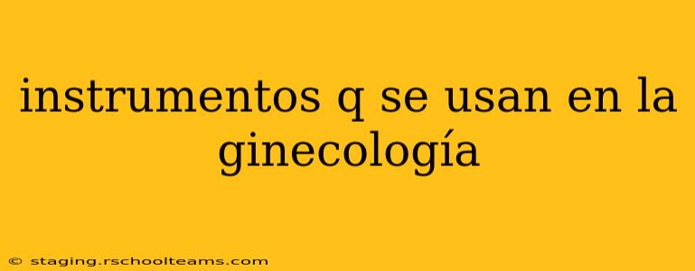 instrumentos q se usan en la ginecología