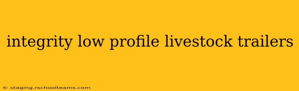 integrity low profile livestock trailers