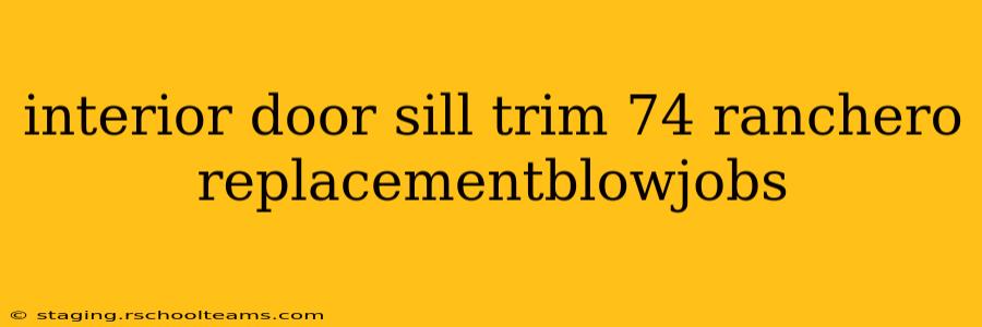 interior door sill trim 74 ranchero replacementblowjobs