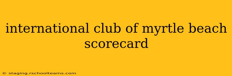 international club of myrtle beach scorecard
