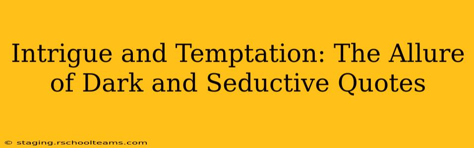 Intrigue and Temptation: The Allure of Dark and Seductive Quotes