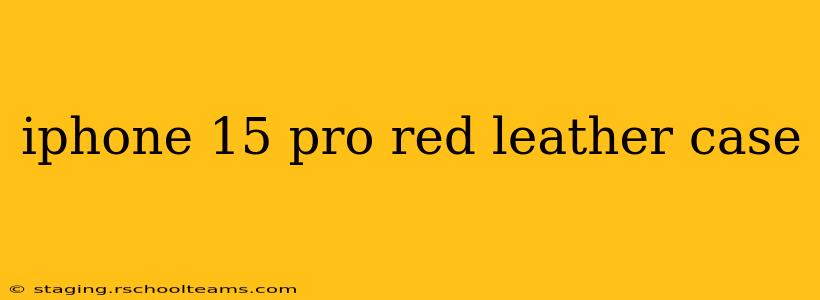 iphone 15 pro red leather case