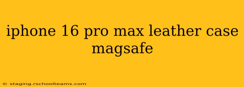 iphone 16 pro max leather case magsafe