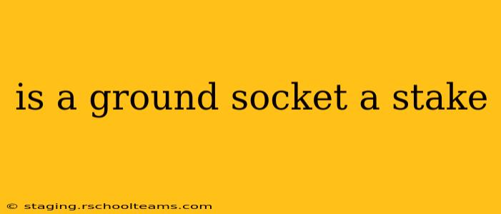is a ground socket a stake