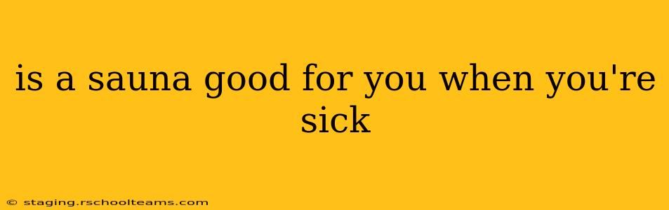 is a sauna good for you when you're sick