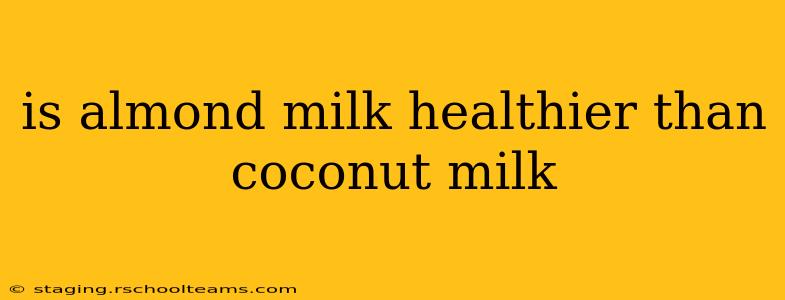 is almond milk healthier than coconut milk