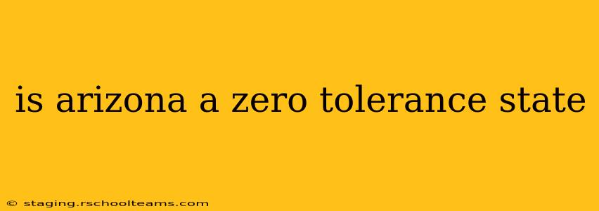 is arizona a zero tolerance state