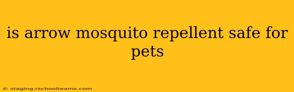 is arrow mosquito repellent safe for pets