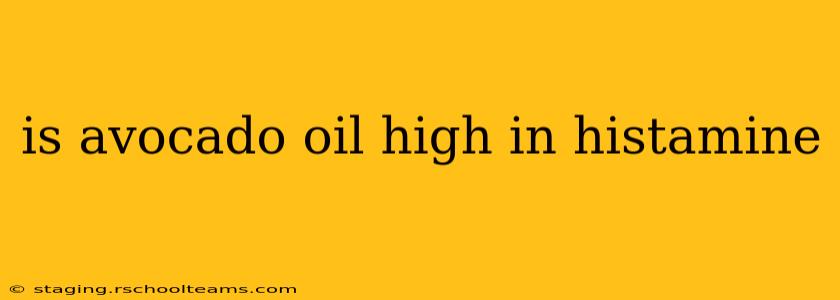 is avocado oil high in histamine