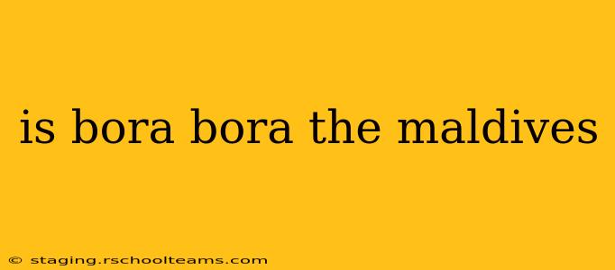 is bora bora the maldives