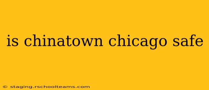 is chinatown chicago safe