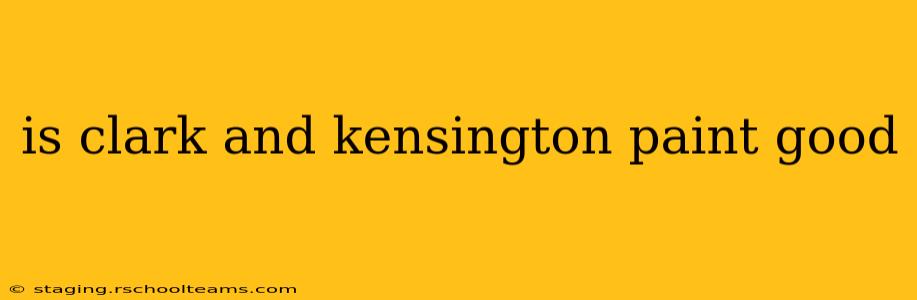 is clark and kensington paint good