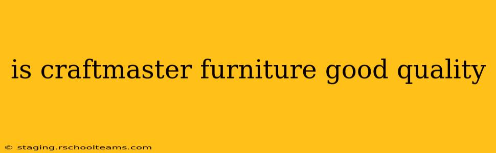 is craftmaster furniture good quality