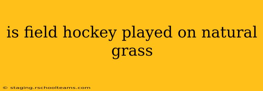 is field hockey played on natural grass