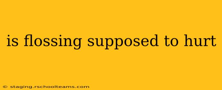 is flossing supposed to hurt