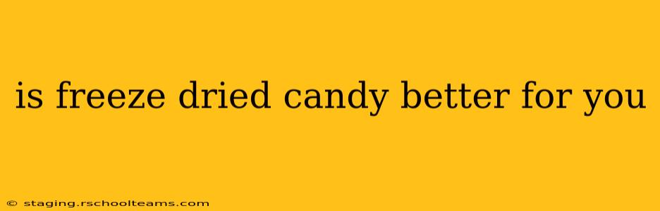is freeze dried candy better for you