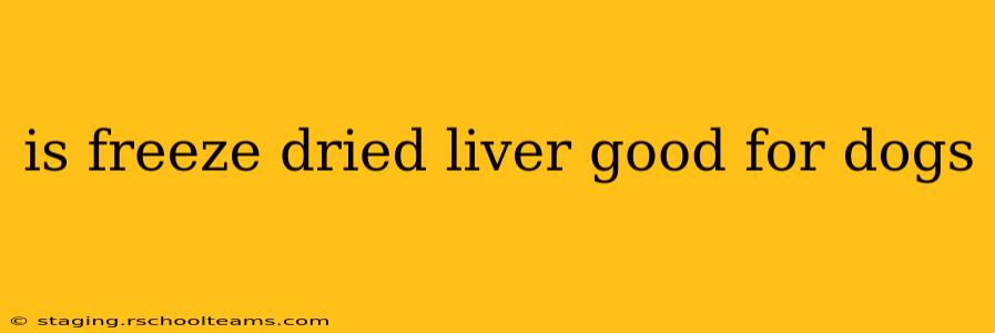 is freeze dried liver good for dogs
