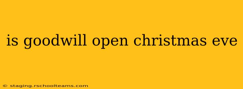is goodwill open christmas eve