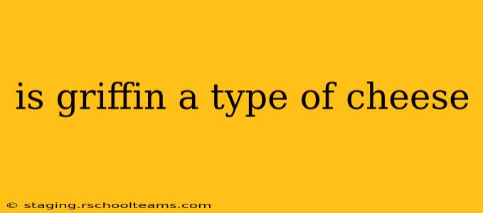 is griffin a type of cheese