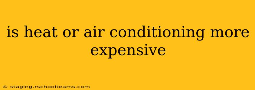 is heat or air conditioning more expensive
